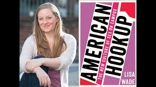 American Hookup Real Facts and True Stories about Hookup Culture  Lisa Wade [upl. by Amesari]