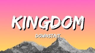 Downstait  Kingdom Lyrics [upl. by Rosario97]