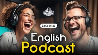 Powerful Podcasts for English Fluency  English Conversation  Episode 23 [upl. by Gold854]