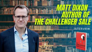 The Challenger Sale Interview with Matthew Dixon  Sales Podcast  Aaron Evans Sales Training [upl. by Eirok]