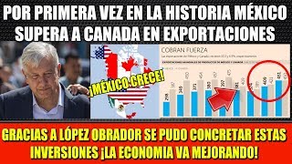 GRACIAS A AMLO ¡POR PRIMERA VEZ EN LA HISTORIA MÉXICO LE GANA A CANADA EN EXPORTACIONES [upl. by Faustine]