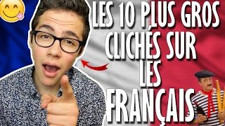 LES 10 PLUS GROS CLICHÉS SUR LES FRANÇAIS [upl. by Eerized]