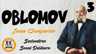 OBLOMOV  Ivan Gonçarov Sesli Kitap 3Parça Seval Delikara [upl. by Nnylyt959]