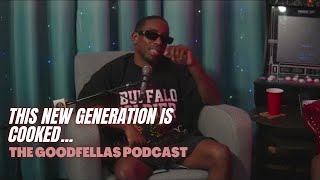 This New Generation is Cooked  The Goodfellas Podcast [upl. by Ayardna]