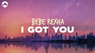 Bebe Rexha  I Got You  Lyrics [upl. by Neirbo]