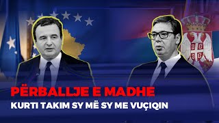 🔴 ALBIN KURTI TAKOHET ME ALEKSANDËR VUÇIQIN  FIVE [upl. by Grados]