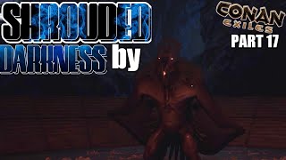 SHROUDED BY DARKNESS  Lets Play Conan Exiles Walkthrough Gameplay Part 17 [upl. by Thorncombe]