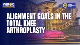 WIROC MAX 2022  ALIGNMENT GOALS IN THE TOTAL KNEE ARTHROPLASTY [upl. by Siger522]