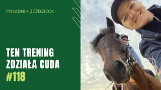 TEN TRENING ZDZIAŁA CUDA  Poradnik Jeździecki 118 [upl. by Ferne]