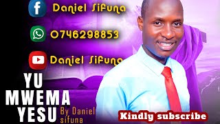 YU MWEMA YESU BY DANIEL SIFUNA [upl. by Chellman]