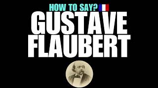 HOW TO PRONOUNCE GUSTAVE FLAUBERT CORRECTLY NATIVE FRENCH PRONUNCIATION [upl. by Ruhtracm]