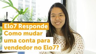 Elo7 Responde  16  Como faço para mudar o meu cadastro de comprador para vendedor no Elo7 [upl. by Yelram]