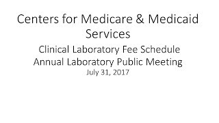 2017 Jul 31st Clinical Lab Fee Schedule Annual Laboratory Public Meeting Afternoon Session [upl. by Lenes912]