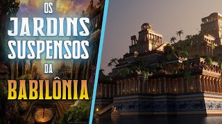 Os Jardins suspensos da Babilônia  A História [upl. by Cassidy448]