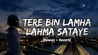 Tere Bin Lamha Lahma Sataye Slowed Reverb  Himesh Resamiya Mashup  Instagram Trending Song  LoFi [upl. by Roxi]