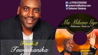 Solomon Senteza  Mu Mikono Gyo  TRACK 3 Tewenkanika Mukama [upl. by Enihpesoj]