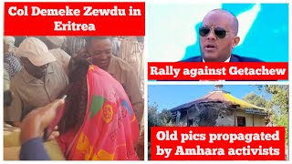 Col Demeke Zewdu in Eritrea  Rally against Getachew Reda Old pics propagated by Amhara activists [upl. by Yc]