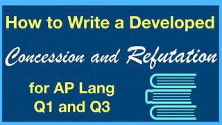 How to Write a Concession and Refutation  Tips for AP Lang Q1 and Q3 [upl. by Eibloc725]