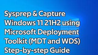 How to Sysprep and Capture Windows 11 21H2 using Microsoft Deployment Toolkit MDT and WDS [upl. by Audra205]