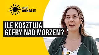 Ile kosztują gofry nad morzem quotNa takiego wypasionego trzeba 30 zł przygotowaćquot  OnetWakacje [upl. by Atlee]