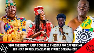 STOP THE INSULT🔥 NANA COUNSELS CHEDDAR FOR SACRIFICING HIS HEAD TO SEEK PEACE AS HE VISIT DORMAAHENE [upl. by Nivk122]