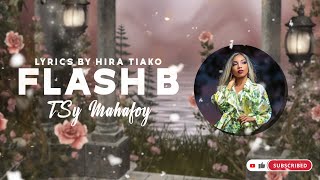 FLASH B  TSY MAHAFOY Lyrics By HIRA TIAKO [upl. by Eipper]