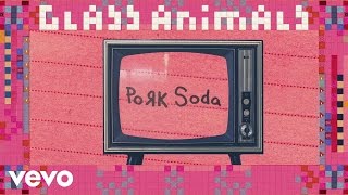 Glass Animals  Pork Soda Official Audio [upl. by Cyprus]