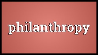 Philanthropy Meaning [upl. by Nadabb331]