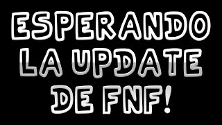 ESPERANDO LA UPDATE DE FNF [upl. by Katzman915]