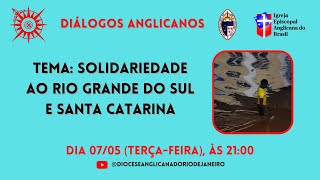 Diálogos Anglicanos 025  Solidariedade ao Rio Grande do Sul e Santa Catarina [upl. by Seira]