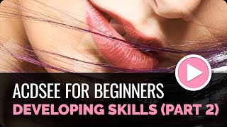 ACDSee Photo Studio for Beginners 12 Developing Skills Continued [upl. by Adnilak]