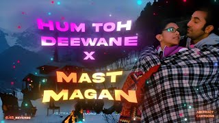 Hum Toh Deewane x Mast Magan x Pee loon Full Version  Abstract Cartoons  645reverbs [upl. by Yancy513]