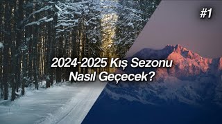 Bu Kış Sezonu Nasıl Geçecek  20242025 Kış Tahmini 1 [upl. by Carita]