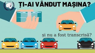 Ai VÂNDUT o mașină iar cumpărătorul NU O TRANSCRIE Cum scapi de amenzi si impozit [upl. by Seward]