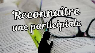 RECONNAÎTRE UNE PARTICIPIALE [upl. by Ricca]