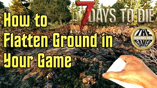 How to Flatten Ground in 7 Days to Die  Update link for V10 available in description [upl. by Ellehcyar]