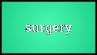 Surgery Meaning [upl. by Eltsirhc381]