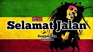 SELAMAT JALAN  TIPE X REGGAE SKA VERSION [upl. by Dempsey157]