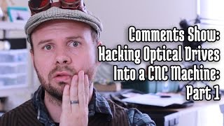 Comments Show Hack old CDROMs into a CNC Machine  Part 1 [upl. by Onyx]