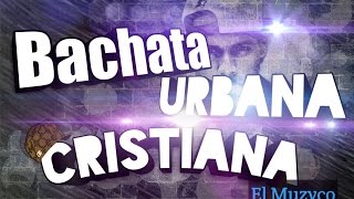 BACHATA URBANA CRISTIANA MIX Lo Mejor  NUEVO HD Dj David [upl. by Damian883]