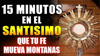 ORACIÓN A DIOS PARA RESOLVER NUESTROS PROBLEMAS  15 MINUTOS EN EL SANTÍSIMO [upl. by Asabi]