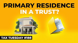 Should You Put Your Primary Residence In A Trust  Tax Tuesday 188 [upl. by Yelrahc495]