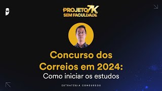 Concurso dos Correios em 2024 Como iniciar os estudos  Projeto 7K sem Faculdade [upl. by Debby]