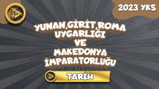 YUNAN GİRİT ROMA UYGARLIĞI VE MAKEDONYA İMPARATORLUĞU  2023 YKS TARİH [upl. by Dev]