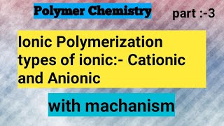 Ionic Polymerization cationic and Anionic Polymerization with machanism [upl. by Llorrad]