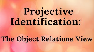 2 Projective Identification The Object Relations View [upl. by Creight]