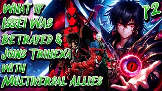 What if Issei was Betrayed amp Joins Trihexa with Multiversal Allies  Part 2  AuIsaacChirinos7 [upl. by Cid]