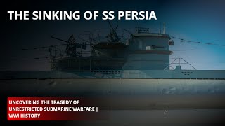 The Sinking of SS Persia Uncovering the Tragedy of Unrestricted Submarine Warfare  WWI History [upl. by Ymerrej928]