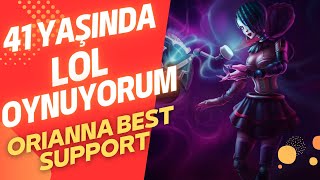 41 YAŞINDA LEAGUE OF LEGENDS OYNUYORUM  ORIANNA İLE SUPPORT DENEMELERİ [upl. by Goode869]