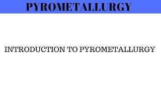 Pyrometallurgy  Introduction to Pyrometallurgy  Engineering Chemistry [upl. by Tterraj277]